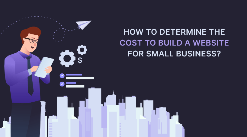 How To Determine The Cost to Build a Website for a Small Business?
