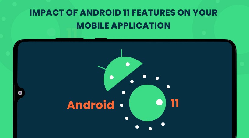 What is the Impact of Android 11 Features on Your Mobile Application?