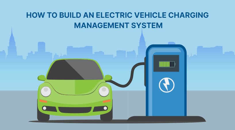 How to Build an Electric Vehicle Charging Management System