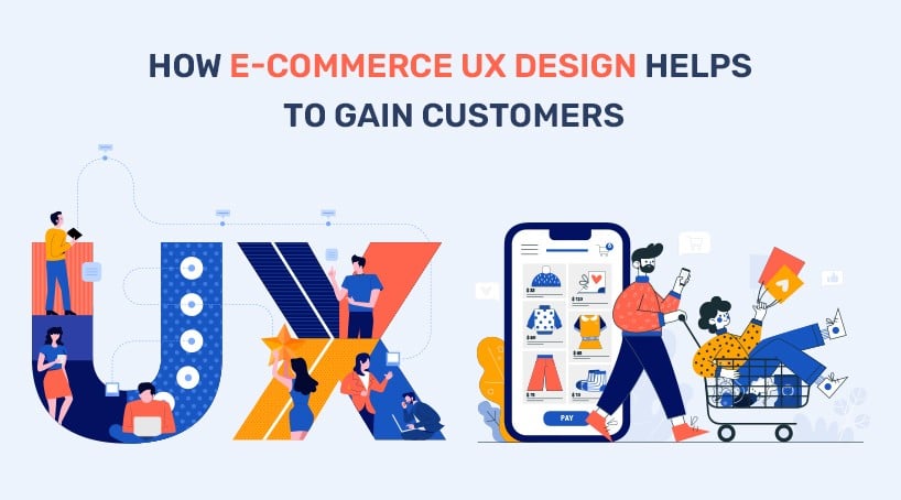 E-Commerce UX Design Helps to Gain Potential Customers Online