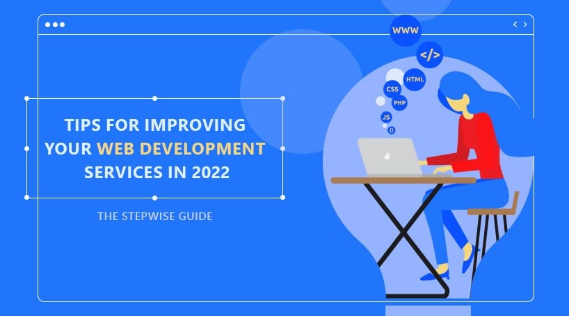 Top Tips For Improving Your Web Development Services in 2022