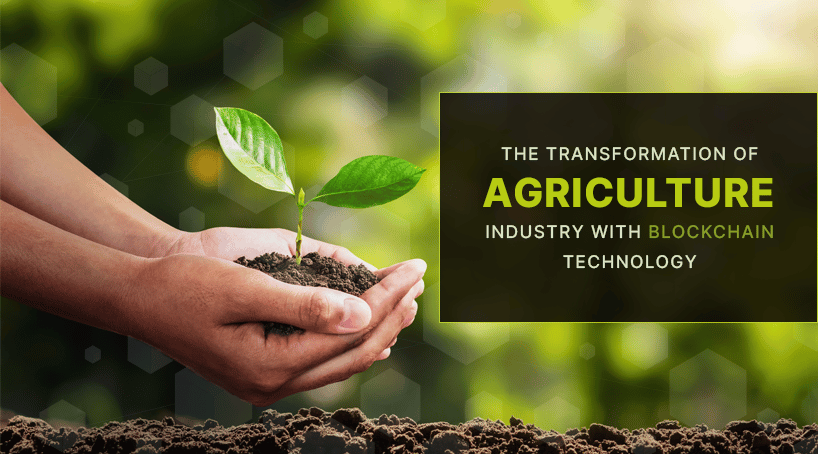 The Transformation of Agriculture Industry with Blockchain Technology