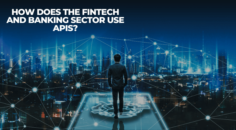 How Does the Fintech and Banking Sector Use APIs?